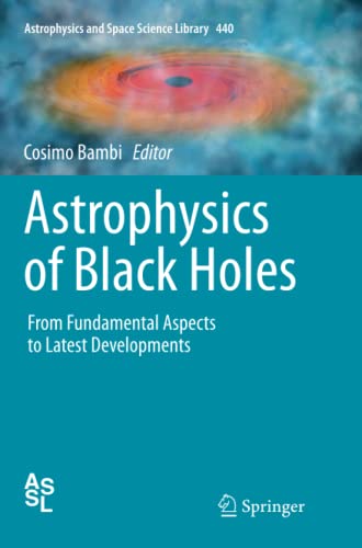 Astrophysics of Black Holes: From Fundamental Aspects to Latest Developments (Astrophysics and Space Science Library, Band 440)