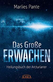 DAS GROSSE ERWACHEN: Heilungsbuch der Arcturianer