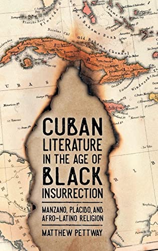 Cuban Literature in the Age of Black Insurrection: Manzano, Plácido, and Afro-Latino Religion (Caribbean Studies)