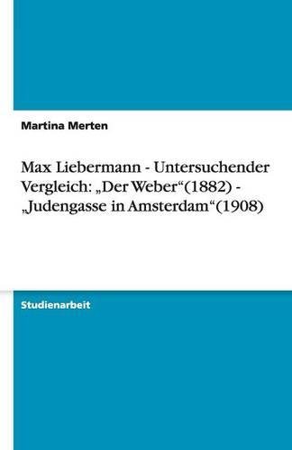 Max Liebermann - Untersuchender Vergleich: Der Weber(1882) - Judengasse in Amsterdam(1908)