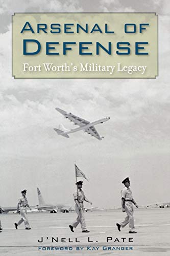 Arsenal of Defense: Fort Worth's Military Legacy