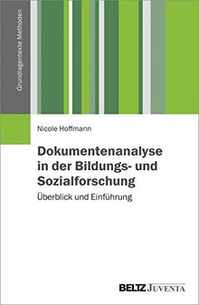 Dokumentenanalyse in der Bildungs- und Sozialforschung: Überblick und Einführung (Grundlagentexte Methoden)