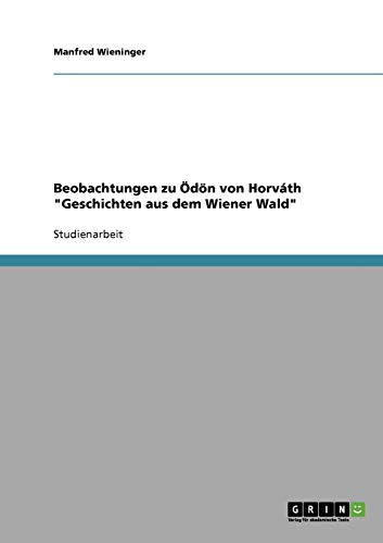 Beobachtungen zu Ödön von Horváth Geschichten aus dem Wiener Wald