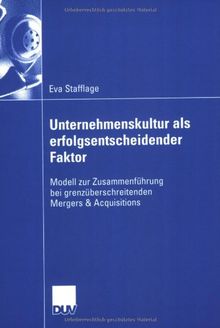 Unternehmenskultur als erfolgsentscheidender Faktor: Modell zur Zusammenführung bei grenzüberschreitenden Mergers & Acquisitions (Wirtschaftswissenschaften)