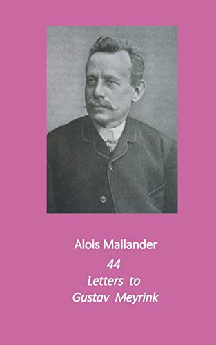 44 Letters to Gustav Meyrink: English Translation (Writings by and about Alois Mailander)