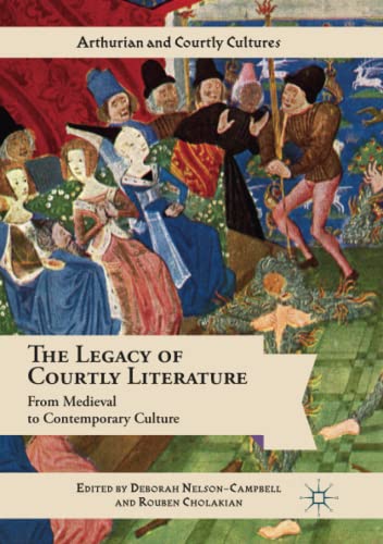The Legacy of Courtly Literature: From Medieval to Contemporary Culture (Arthurian and Courtly Cultures)