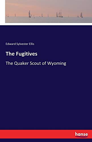 The Fugitives: The Quaker Scout of Wyoming