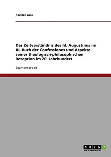 Das Zeitverständnis des hl. Augustinus im XI. Buch der Confessiones und Aspekte seiner theologisch-philosophischen Rezeption im 20. Jahrhundert