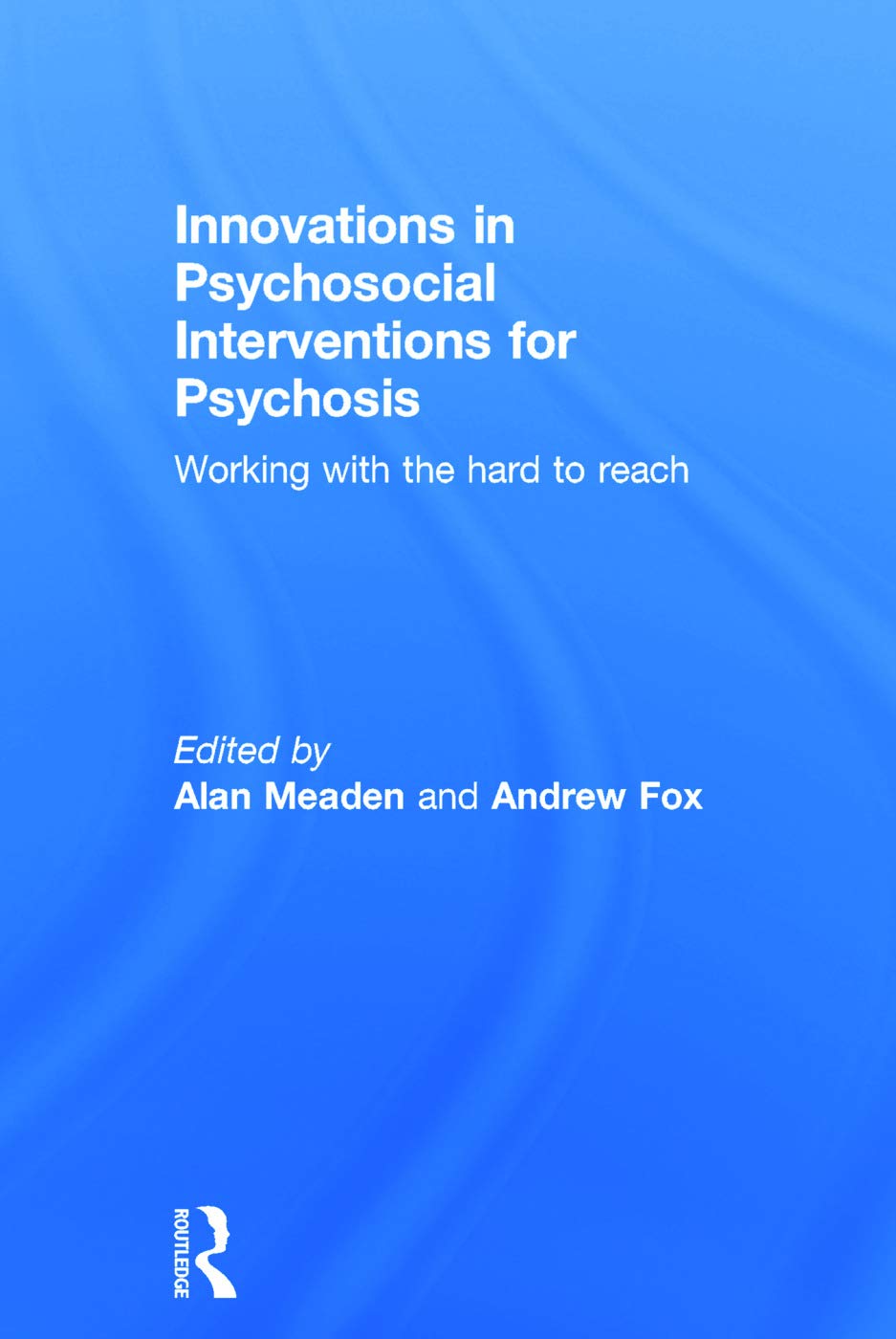 Innovations in Psychosocial Interventions for Psychosis: Working with the hard to reach