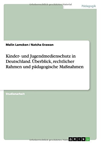 Kinder- und Jugendmedienschutz in Deutschland. Überblick, rechtlicher Rahmen und pädagogische Maßnahmen