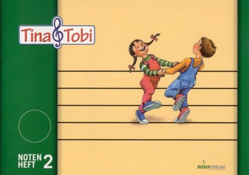 Musikalische Früherziehung - Musikschulprogramm Tina & Tobi: Musikalische Früherziehung - Musikschulprogramm "Tina & Tobi": Notenheft 2 (2. Halbjahr)
