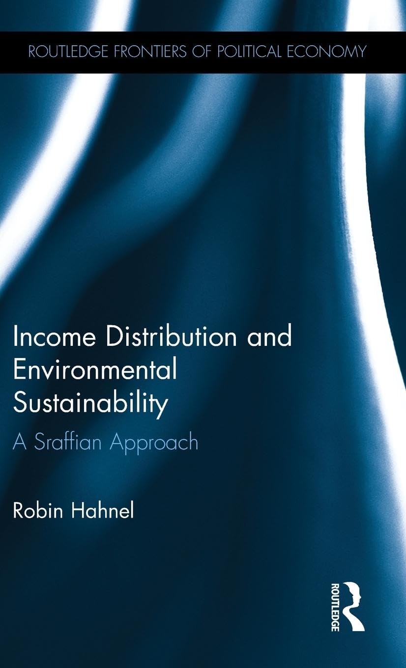 Income Distribution and Environmental Sustainability: A Sraffian Approach (Routledge Frontiers of Political Economy, 220, Band 220)