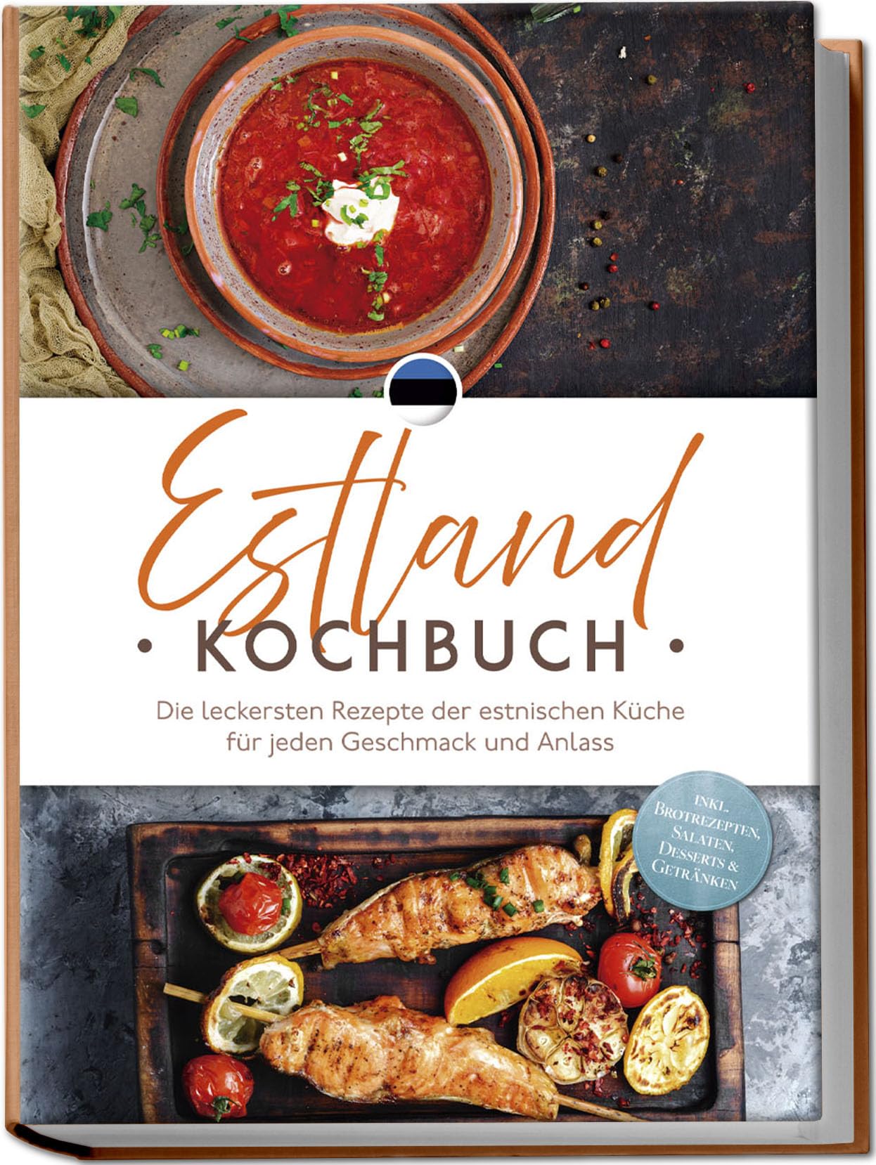 Estland Kochbuch: Die leckersten Rezepte der estnischen Küche für jeden Geschmack und Anlass - inkl. Brotrezepten, Salaten, Desserts & Getränken