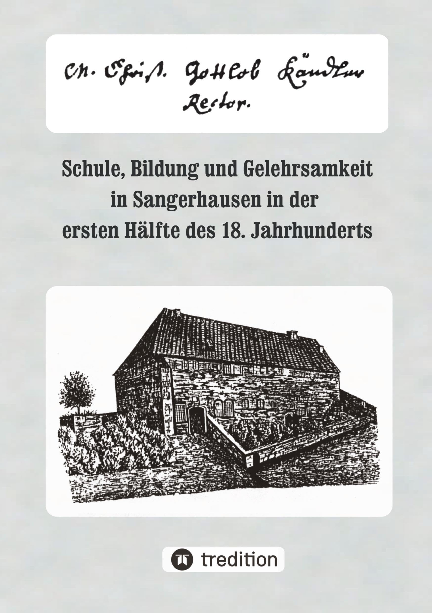 Christian Gottlob Kändler (1703-1766): Schule, Bildung und Gelehrsamkeit in Sangerhausen in der ersten Hälte des 18. Jahrhunderts