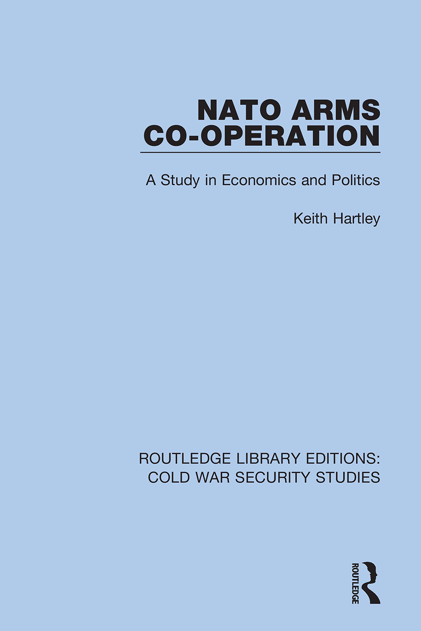 NATO Arms Co-operation: A Study in Economics and Politics (Routledge Library Editions: Cold War Security Studies, Band 29)