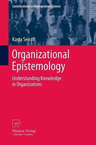Organizational Epistemology: Understanding Knowledge in Organizations (Contributions to Management Science)