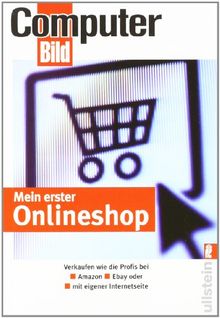 Mein erster Onlineshop: Verkaufen wie die Profis bei Amazon, Ebay und als eigene Internetseite