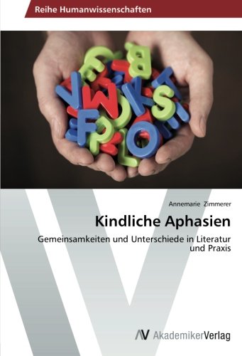 Kindliche Aphasien: Gemeinsamkeiten und Unterschiede in Literatur und Praxis