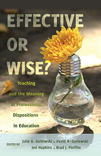 Effective or Wise?: Teaching and the Meaning of Professional Dispositions in Education (Counterpoints: Studies in the Postmodern Theory of Education)