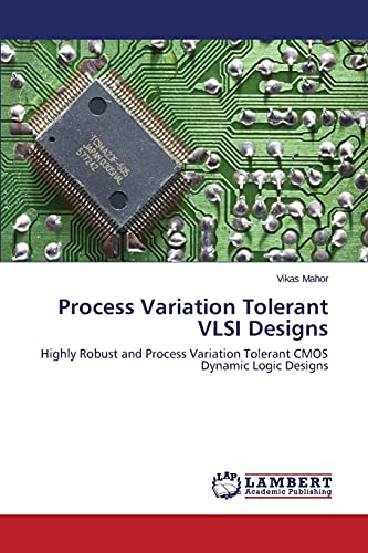 Process Variation Tolerant VLSI Designs: Highly Robust and Process Variation Tolerant CMOS Dynamic Logic Designs