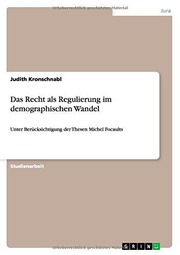 Das Recht als Regulierung im demographischen Wandel: Unter Berücksichtigung der Thesen Michel Focaults
