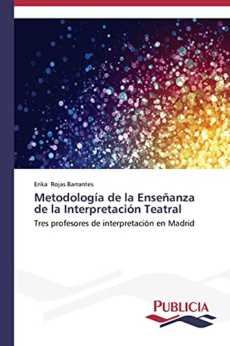 Metodología de la Enseñanza de la Interpretación Teatral: Tres profesores de interpretación en Madrid
