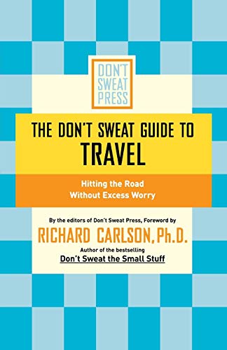 The Don't Sweat Guide to Travel: Hitting the Road Without Excess Worry (Don't Sweat Guides)