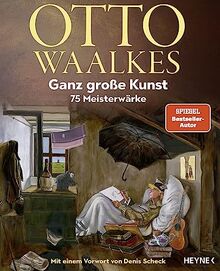 Ganz große Kunst: 75 Meisterwärke - Mit einem Vorwort von Denis Scheck