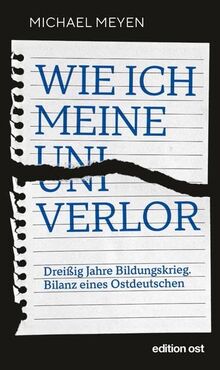 Wie ich meine Uni verlor: Dreißig Jahre Bildungskrieg. Bilanz eines Ostdeutschen (edition ost)