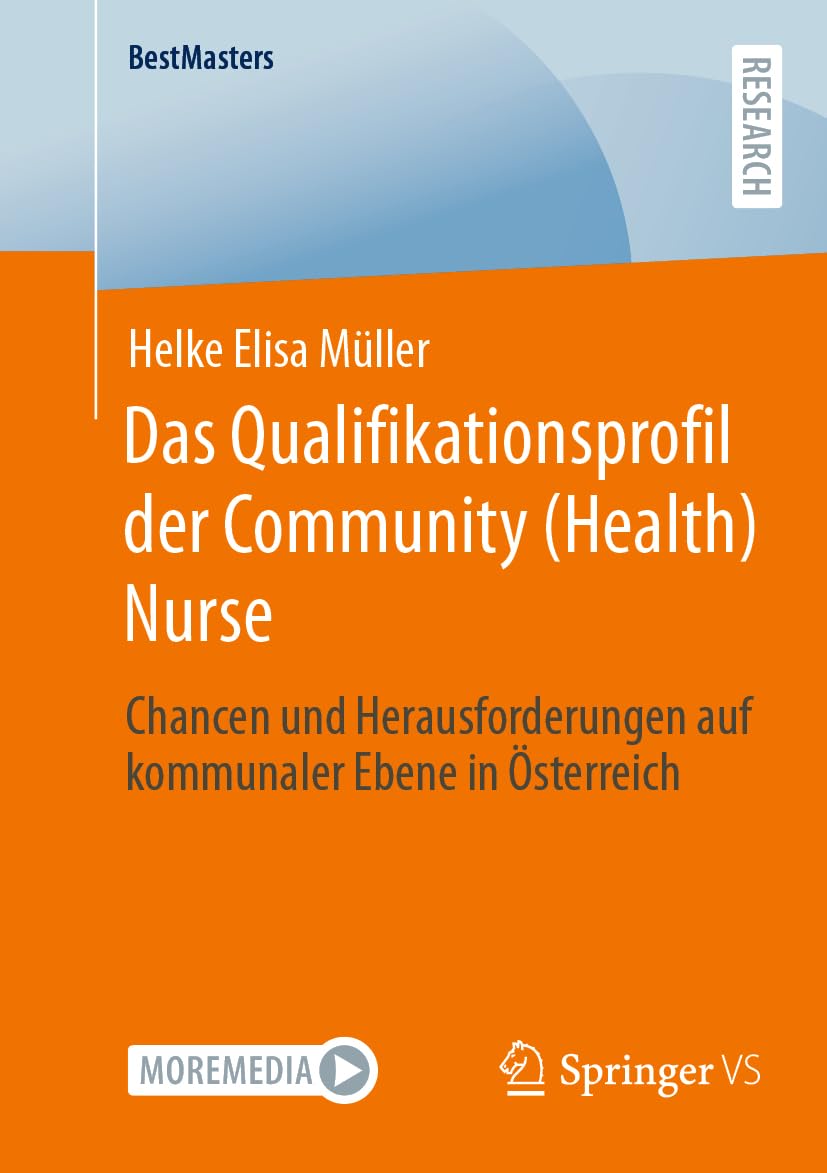 Das Qualifikationsprofil der Community (Health) Nurse: Chancen und Herausforderungen auf kommunaler Ebene in Österreich (BestMasters)