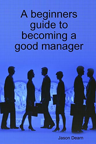 A beginners guide to becoming a good manager