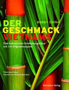 Der Geschmack Vietnams: Eine kulinarische Entdeckungsreise mit 110 Originalrezepten