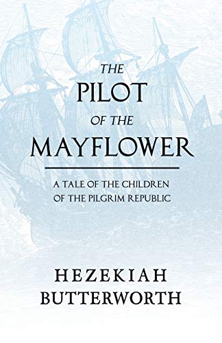 The Pilot of the Mayflower; a Tale of the Children of the Pilgrim Republic