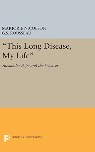 This Long Disease, My Life: Alexander Pope and the Sciences (Princeton Legacy Library)