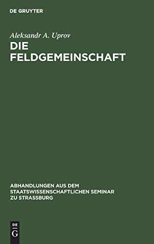 Die Feldgemeinschaft: Eine morphologische Untersuchung (Abhandlungen aus dem Staatswissenschaftlichen Seminar zu Straßburg, 18, Band 18)