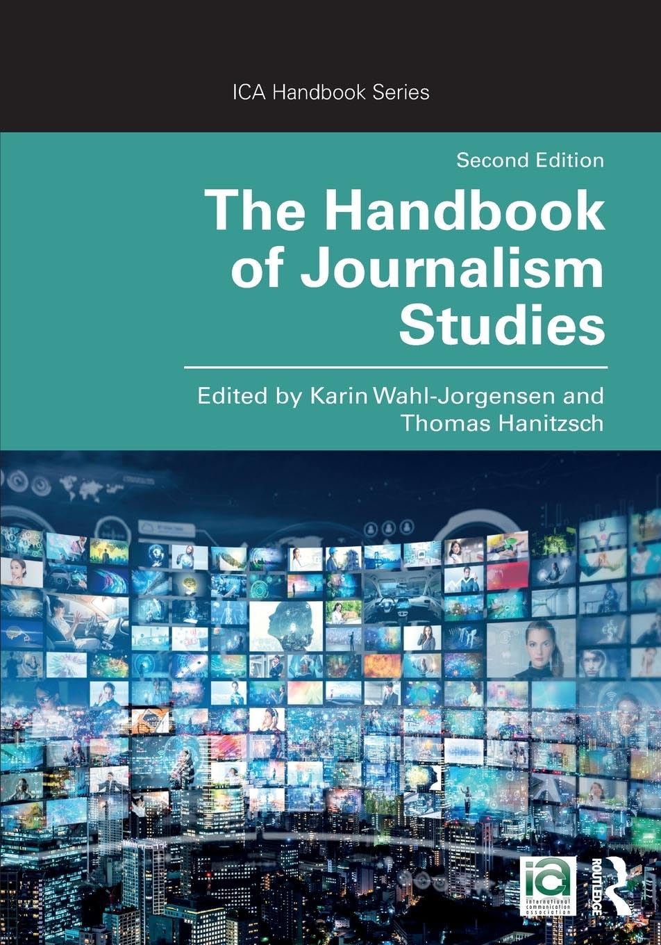The Handbook of Journalism Studies (International Communication Association (ICA) Handbook)