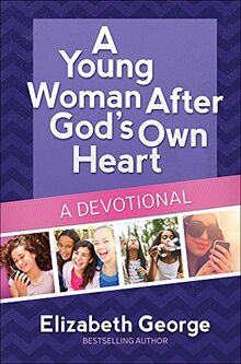 A Young Woman After God's Own Heart(r)--A Devotional