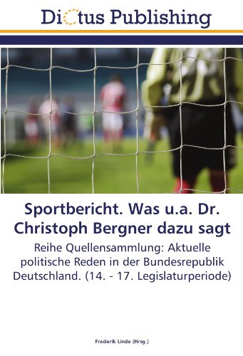 Sportbericht. Was u.a. Dr. Christoph Bergner dazu sagt: Reihe Quellensammlung: Aktuelle politische Reden in der Bundesrepublik Deutschland. (14. - 17. Legislaturperiode)