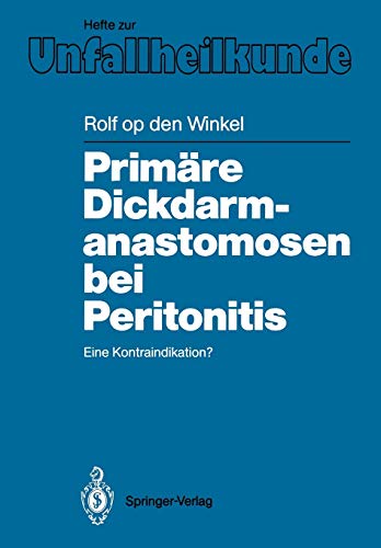 Primäre Dickdarmanastomosen bei Peritonitis: Eine Kontraindikation? (Hefte zur Zeitschrift Der Unfallchirurg, 188, Band 188)