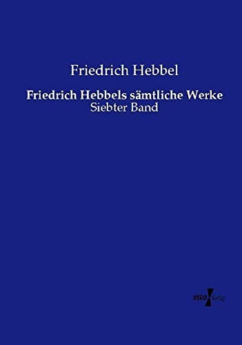 Friedrich Hebbels sämtliche Werke: Siebter Band