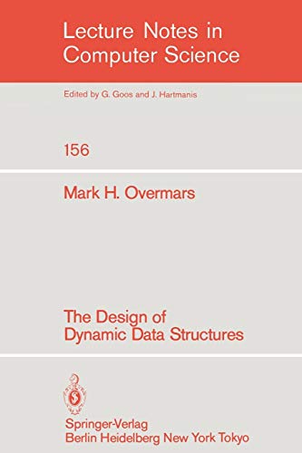 The Design of Dynamic Data Structures (Lecture Notes in Computer Science, 156, Band 156)