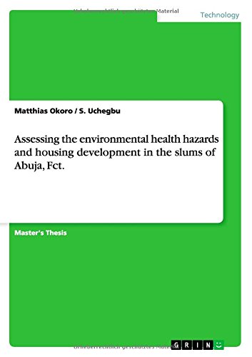 Assessing the environmental health hazards and housing development in the slums of Abuja, Fct