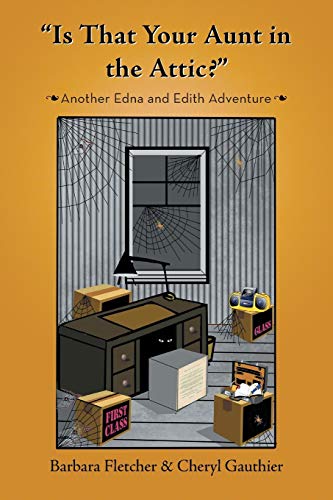 “Is That Your Aunt in the Attic?”: Another Edna and Edith Adventure