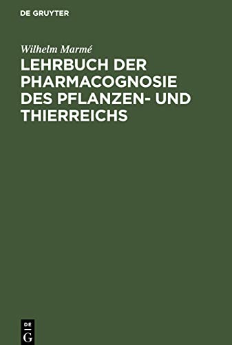 Lehrbuch der Pharmacognosie des Pflanzen- und Thierreichs: Im Anschluss an die zweite Ausgabe der Pharmacopoea Germanica für Studierende der Pharmacie, Apotheker und Medicinalbeamte