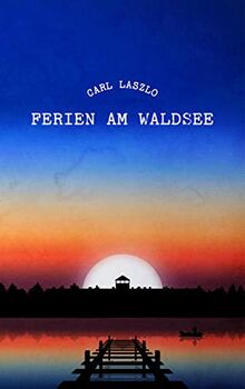 Ferien am Waldsee: Erinnerungen eines Überlebenden