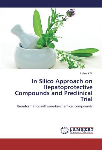 In Silico Approach on Hepatoprotective Compounds and Preclinical Trial: Bioinformatics-software-biochemical compounds