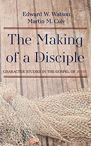The Making of a Disciple: Character Studies in the Gospel of John