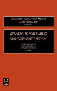 Strategies for Public Management Reform (Research in Public Policy Analysis and Management) (RESEARCH IN PUBLIC POLICY ANALYSIS AND MANAGEMENT, 13, Band 13)