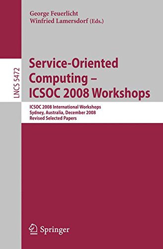 Service-Oriented Computing - ICSOC 2008 Workshops: ICSOC 2008, International Workshops, Sydney, Australia, December 1st, 2008. Revised Selected Papers (Lecture Notes in Computer Science)