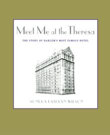 Meet Me at the Theresa: The Story of Harlem's Most Famous Hotel